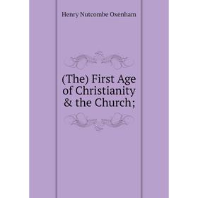 

Книга (The) First Age of Christianity & the Church