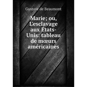 

Книга Marie ou, L'esclavage aux États-Unis: tableau de mœurs américaines