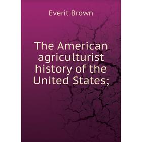 

Книга The American agriculturist history of the United States