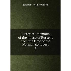 

Книга Historical memoirs of the house of Russell from the time of the Norman conquest 2