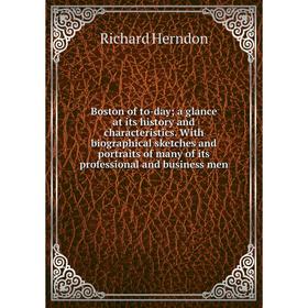 

Книга Boston of to-day a glance at its history and characteristics. With biographical sketches and portraits of many of its professional and business