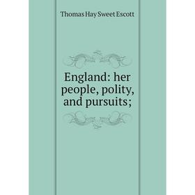 

Книга England: her people, polity, and pursuits