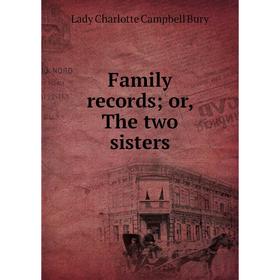 

Книга Family records or, The two sisters