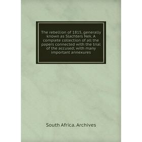 

Книга The rebellion of 1815, generally known as Slachters Nek