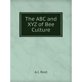 

Книга The ABC and XYZ of Bee Culture