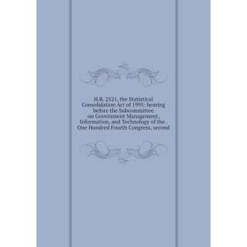 

Книга H.R. 2521, the Statistical Consolidation Act of 1995: hearing before the Subcommittee on Government Management, Information, and Technology of t