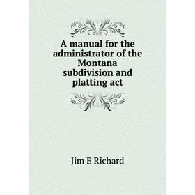 

Книга A manual for the administrator of the Montana subdivision and platting act