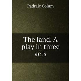 

Книга The land. A play in three acts