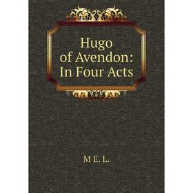 

Книга Hugo of Avendon: In Four Acts