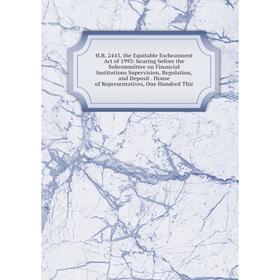 

Книга H.R. 2443, the Equitable Escheatment Act of 1993: hearing before the Subcommittee on Financial Institutions Supervision, Regulation, and Deposit