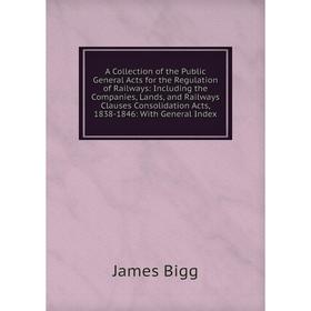 

Книга A Collection of the Public General Acts for the Regulation of Railways
