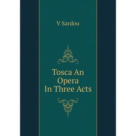 

Книга Tosca An Opera In Three Acts