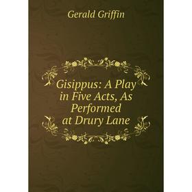 

Книга Gisippus: A Play in Five Acts, As Performed at Drury Lane