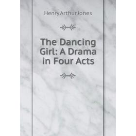 

Книга The Dancing Girl: A Drama in Four Acts