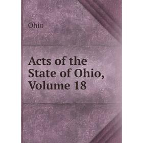 

Книга Acts of the State of Ohio, Volume 18