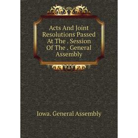 

Книга Acts And Joint Resolutions Passed At The. Session Of The. General Assembly