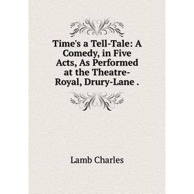 

Книга Time's a Tell-Tale: A Comedy, in Five Acts, As Performed at the Theatre-Royal, Drury-Lane