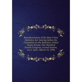 

Книга Reauthorization of the Hate Crime Statistics Act: hearing before the Committee on the Judiciary, United States Senate, One Hundred Fourth Congre