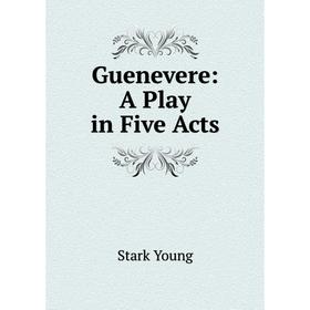 

Книга Guenevere: A Play in Five Acts
