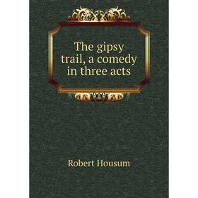 

Книга The gipsy trail, a comedy in three acts