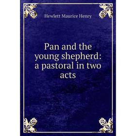 

Книга Pan and the young shepherd: a pastoral in two acts
