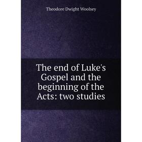 

Книга The end of Luke's Gospel and the beginning of the Acts: two studies