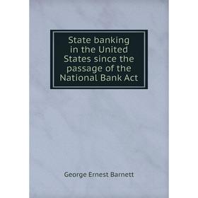 

Книга State banking in the United States since the passage of the National Bank Act