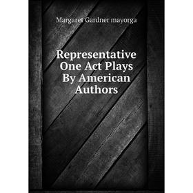 

Книга Representative One Act Plays By American Authors