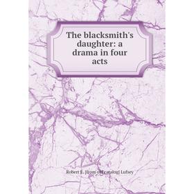 

Книга The blacksmith's daughter: a drama in four acts