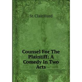 

Книга Counsel For The Plaintiff: A Comedy In Two Acts