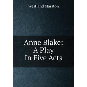 

Книга Anne Blake: A Play In Five Acts