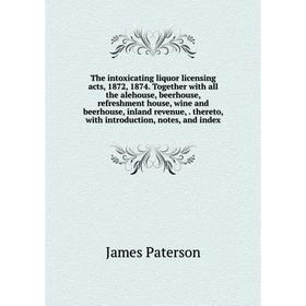 

Книга The intoxicating liquor licensing acts, 1872, 1874