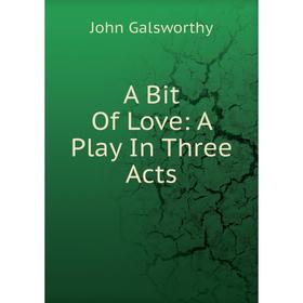

Книга A Bit Of Love: A Play In Three Acts
