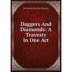 

Книга Daggers And Diamonds: A Travesty In One Act