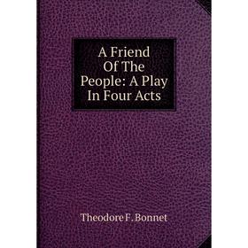 

Книга A Friend Of The People: A Play In Four Acts