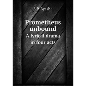 

Книга Prometheus unbound A lyrical drama in four acts
