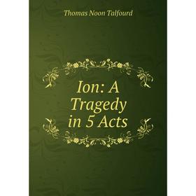 

Книга Ion: A Tragedy in 5 Acts