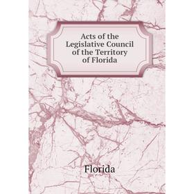 

Книга Acts of the Legislative Council of the Territory of Florida