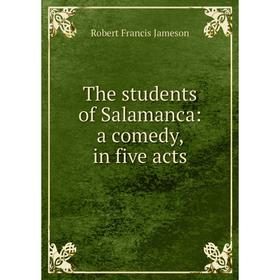 

Книга The students of Salamanca: a comedy, in five acts