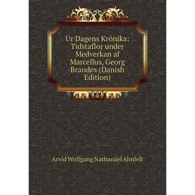 

Книга Ur Dagens Krönika: Tidstaflor under Medverkan af Marcellus, Georg Brandes (Danish Edition)
