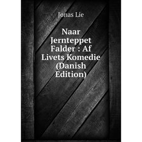 

Книга Naar Jernteppet Falder: Af Livets Komedie (Danish Edition)