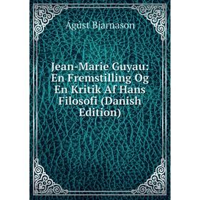 

Книга Jean-Marie Guyau: En Fremstilling Og En Kritik Af Hans Filosofi (Danish Edition)