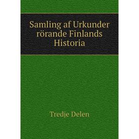 

Книга Samling af Urkunder rörande Finlands Historia