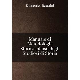 

Книга Manuale di Metodologia Storica ad uso degli Studiosi di Storia