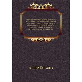 

Книга Andreae Vallensis Vulgo Del Vaulx, Andanensis