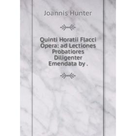 

Книга Quinti Horatii Flacci Opera: ad Lectiones Probatiores Diligenter Emendata by