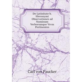 

Книга De Latinitate b. Hieronymi Observationes ad Nominum Verborumque Vsvm Pertinentes