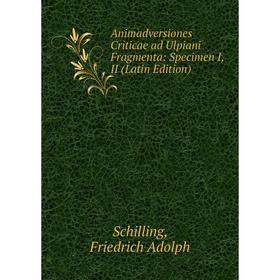 

Книга Animadversiones Criticae ad Ulpiani Fragmenta: Specimen I, II (Latin Edition)