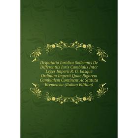 

Книга Disputatio Iuridica Sollemnis De Differentiis Iuris Cambialis Inter Leges Imperii