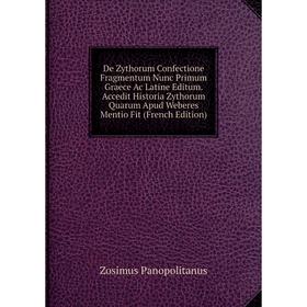 

Книга De Zythorum Confectione Fragmentum Nunc Primum Graece Ac Latine Editum. Accedit Historia Zythorum Quarum Apud Weberes Mentio Fit (French Edition